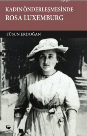  Kadın Önderleşmesinde Rosa Luxemburg | Füsun Erdoğan | Belge Yayınları | 9789753442343 | 