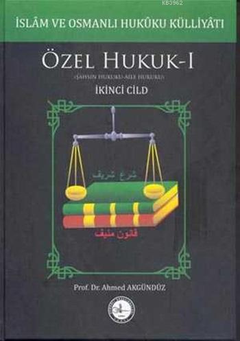 İslâm ve Osmanlı Hukûku Külliyâtı 2. Cilt; Özel Hukuk-1