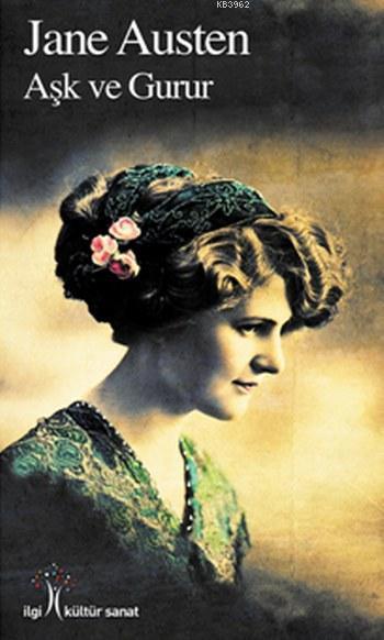  Aşk ve Gurur | Jane Austen | A Göke Bozkurt | Nurgül Dere | Yunus Karaaslan | İlgi Kültür Sanat Yayıncılık | 9786052022153 | 