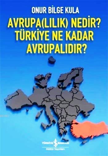 Avrupa(lılık) Nedir? Türkiye Ne Kadar Avrupalıdır?
