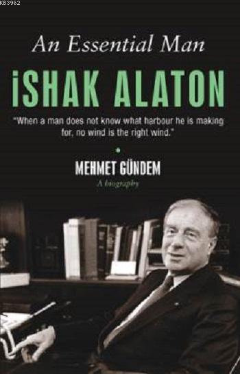 An Essential Man İshak Alaton; An Extraordinary Life Story of A Turkish Jew