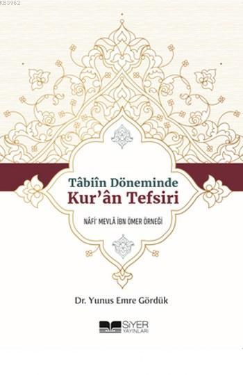  Tabiin Döneminde Kuran Tefsiri Nafi Mevla İbn Ömer Örneği | Yunus Emre Gördük | Muhammed Ali Alioğlu | Mücahit Ak | Siyer Akademi | 9786059283953 | 