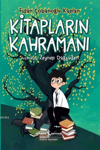  Kitapların Kahramanı | Ahu Ayan | Zeynep Dağgüden | Fidan Çobanoğlu Kaplan | Türkiye İş Bankası Kültür Yayınları | 9786257070553 | 
