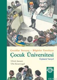 Çocuk Üniversitesi Üçüncü Yarıyıl (Ciltli); Çocuklar Soruyor - Bilginler Yanıtlıyor
