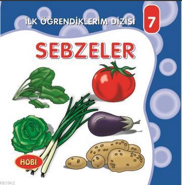 Sebzeler - İlk Öğrendiklerim Dizisi 7