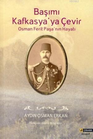 Başımı Kafkasya'ya Çevir;Osman Ferit Paşa'nın Hayatı