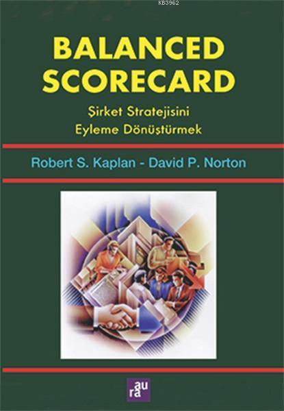 Balanced Scorecard - Şirket Stratejisini Eyleme Dönüştürmek