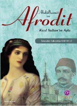 Abdülhamit ve Afrodit; Kızıl Sultan'ın Aşkı