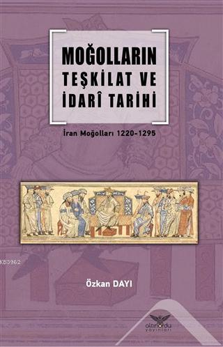 Moğolların Teşkilat ve İdari Tarihi; İran Moğolları 1220-1295