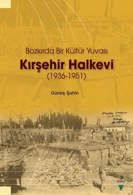 Kırşehir Halkevi (1936-1951); Bozkırda Bir Kültür Yuvası