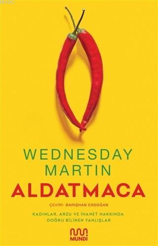  Aldatmaca Kadınlar Arzu ve İhanet Hakkında Doğru Bilinen Yanlışlar | Aldatmaca Kadınlar Arzu ve İhanet Hakkında Doğru Bilinen Yanlışlar | Barışhan Erdoğan | Wednesday Martin | Mundi | 9789750740763 