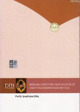  İmam Ebu Hanifenin Hadis Anlayışı ve Hanefi Mezhebinin Hadis Metodu | İsmail Hakkı Ünal | Diyanet İşleri Başkanlığı | 9789751908063 | 