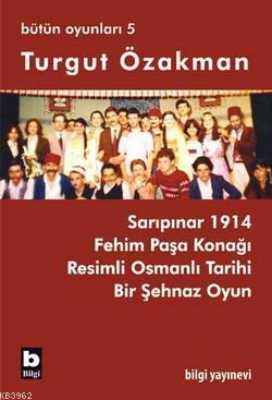  Bütün Oyunları 5 Sarıpınar 1914 Fehim Paşa Konağı | Turgut Özakman | Bilgi Yayınevi | 9789752202863 | 