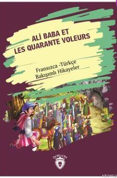 Ali Baba Et Les Quarante Voleurs (Ali Baba Ve Kırk Haramiler) Fransızca Türkçe Bakışımlı Hikayeler