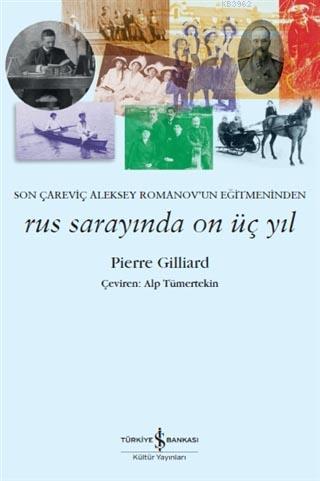 Rus Sarayında On Üç Yıl; Son Çareviç Aleksey Romanov'un Eğitmeninden