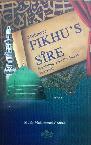  Muhtasar Fıkhus Sîre Resulullahın Hayatı ve Daveti | Münir Muhammed Gadban | Mehmet Aydemir | Ravza Yayınları | 9786054411573 | 