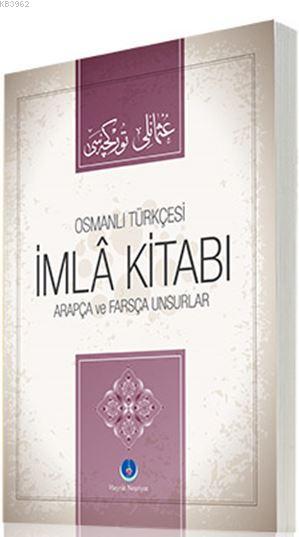 Osmanlı Türkçesi İmla Kitabı; Arapça ve Farsça Unsurlar