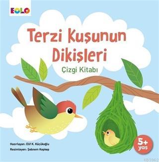  Terzi Kuşunun Dikişleri Çizgi Kitabı | Elif Kurtuluş Küçükoğlu | Şebnem Kepkep | Eolo Yayıncılık | 9786057581273 | 
