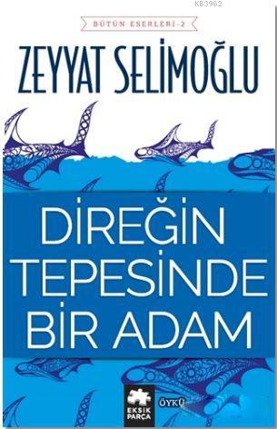  Direğin Tepesinde Bir Adam | Direğin Tepesinde Bir Adam | Zeyyat Selimoğlu | Saide Tokuç | Eksik Parça Yayınları | 9786059442473 