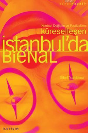 Küreselleşen İstanbul'da Bienal; Kentsel Değişim ve Festivalizm
