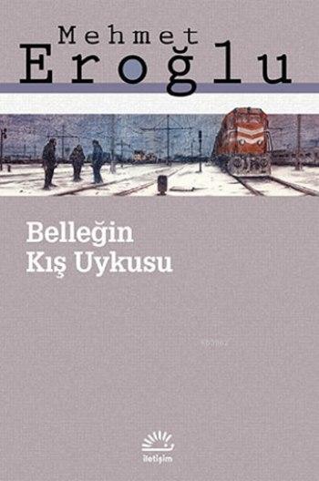 Belleğin Kış Uykusu | Belleğin Kış Uykusu | Mehmet Eroğlu | İletişim Yayınları | 9789750517273 