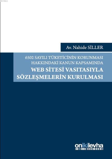 6502 Sayılı Tüketicinin Korunması Hakkındaki Kanun Kapsamında Web Sitesi Vasıtasıyla Sözleşmelerin K