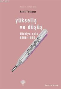 Yükseliş ve Düşüş; Türkiye Solu 1960-1980