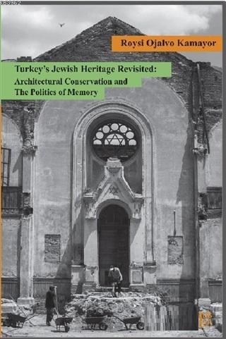 Turkey's Jewish Heritage Revisited: Architectural Conservation and The Politics of Memory