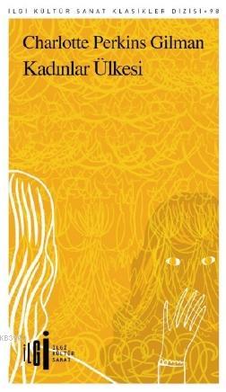  Kadınlar Ülkesi | Charlotte P Gilman | Pırıl Cennet | Rüya Rüstemoğlu | Yunus Karaaslan | İlgi Kültür Sanat Yayıncılık | 9786057703583 | 
