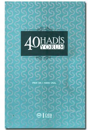  40 Hadis 40 Yorum | İsmail Hakkı Ünal | Diyanet İşleri Başkanlığı | 9789751950383 | 