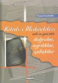 Kitab-ı Mukaddes; Eski ve Yeni Ahit / Doğrular, Ayrılıklar, Çelişkiler