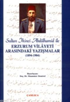 Sultan 2. Abdülhamid İle Erzurum Vilayeti Arasındaki Yazışmalar (1894-1904)