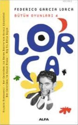 Lorca Bütün Oyunları 4; Federico Garcia Lorca