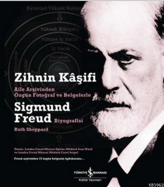 Zihnin Kaşifi; Aile Arşivinden Özgün Fotograf ve Belgelerle Sigmund Freud Biyografisi