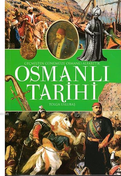 Geçmişten Günümüze Osmanlı Tarihi; Alfabetik Osmanlı Tarihi