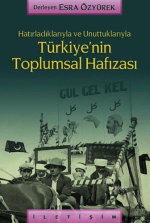 Hatırladıklarıyla ve Unuttuklarıyla Türkiye'nin Toplumsal Hafızası