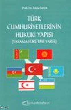 Türk Cumhuriyetlerinin Hukuki Yapısı; Yasama-Yürütme-Yargı