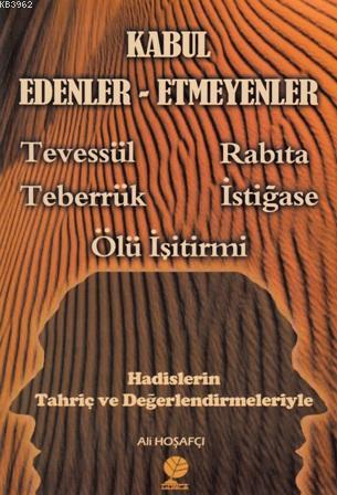 Kabul Edenler Etmeyenler Tevessul Rabita Teberruk Istigase Ali Hosafci 3006050001004 Kitap Imge Com Tr