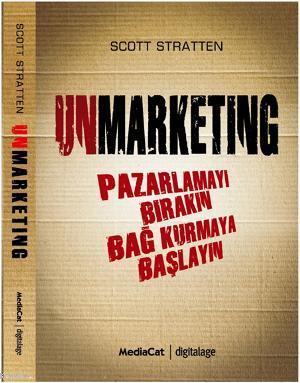 Unmarkenting; Pazarlamayı Bırakın Bağ Kurmaya Başlayın