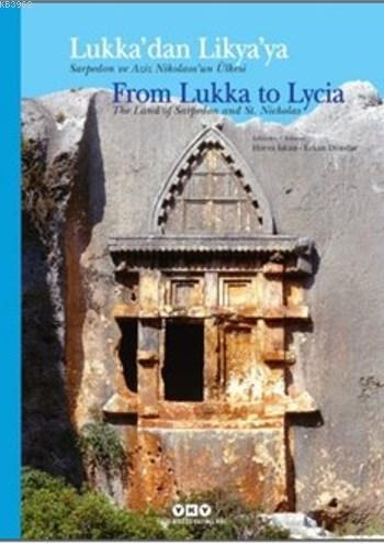 Lukka'dan Lykia'ya Sarpedon ve Aziz Nikolaos'un Ülkesi; From Lukka to Lycia The Land of Sarpedon and St. Nicholas