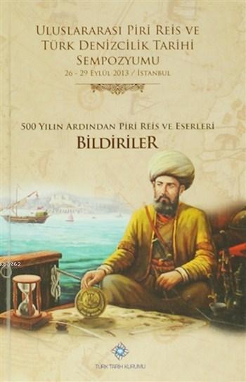 Uluslararası Piri Reis ve Türk Denizcilik Tarihi Sempozyumu (6 Cilt, Ciltli); 26-29 Eylül 2013 / İstanbul