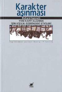  Karakter Aşınması Yeni Kapitalizmde İşin Kişilik Üzerindeki Etkileri | Karakter Aşınması Yeni Kapitalizmde İşin Kişilik Üzerindeki Etkileri | Richard Sennett | Barış Yıldırım | Ayrıntı Yayınları | 9789755393704 