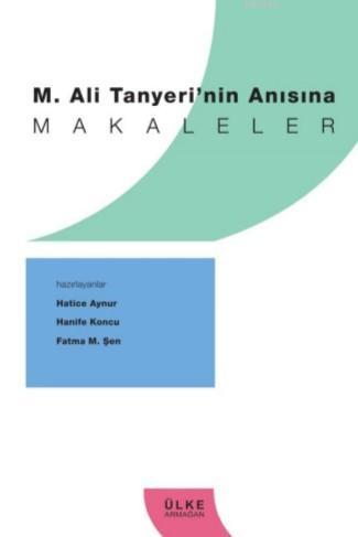 Makaleler; M.Ali Tanyeri'nin Anısına