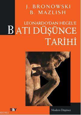  Leonardodan Hegele Batı Düşünce Tarihi | Leonardodan Hegele Batı Düşünce Tarihi | B MazlishJacob Bronowski | Elvan Özkavruk Adanır | Jacob Bronowski | B Mazlish | Say Yayınları | 9786050201314 