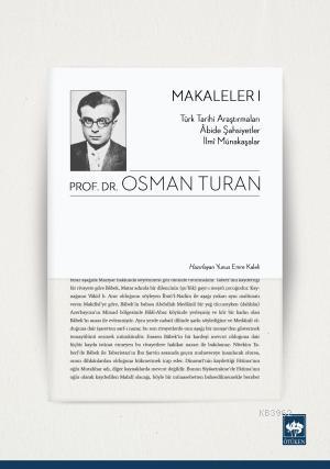 Makaleler 1; Türk Tarihi Araştırmaları - Abide Şahsiyetler - İlmi Münakaşalar