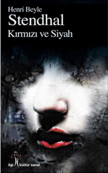  Kırmızı ve Siyah | Henri Beylestendhal | A Erkin Köylügil | Nurgül Dere | Yunus Karaaslan | Adem Şenel | İlgi Kültür Sanat Yayıncılık | 9786052022214 | 