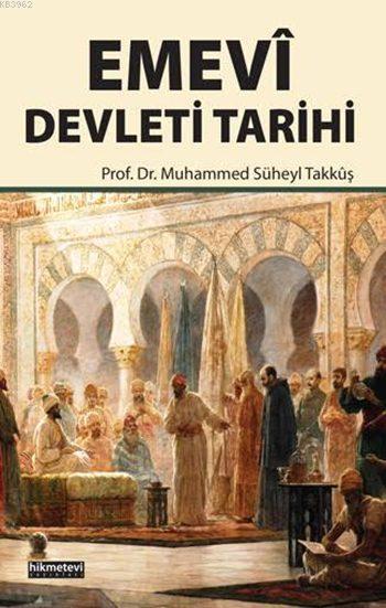  Emevî Devleti Tarihi | Muhammed Süheyl Takkûş | Mücahit Yüksel | Fetullah Mercan | Hikmet Evi Yayınları | 9786053512714 | 
