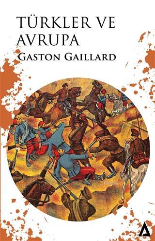  Türkler ve Avrupa | Türkler ve Avrupa | Gaston Gaillard | Kanon Kitap | 9786057000514 