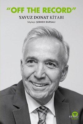  Off The Record Yavuz Donat Kitabı | Off The Record Yavuz Donat Kitabı | Yavuz Donat | Gülay Tunç | Erdem Öztop | Gülenay Börekçi | Cem Tunçer | Turkuvaz Kitap | 9786057717214 