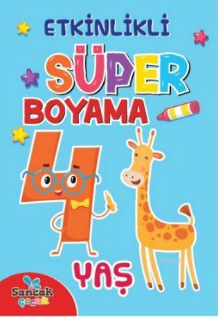  Etkinlikli Süper Boyama 4 Yaş | Etkinlikli Süper Boyama 4 Yaş | Fatıma Gülbahar Karaca | Sancak Çocuk | 9786257873314 